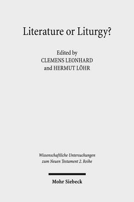 Literature or Liturgy?: Early Christian Hymns and Prayers in Their Literary and Liturgical Context in Antiquity by Leonhard, Clemens