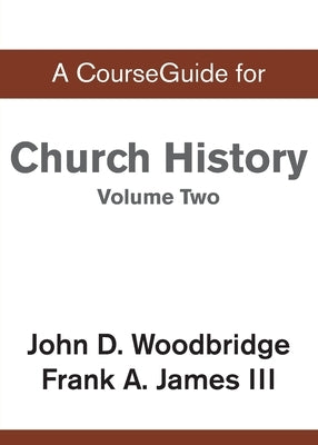 CourseGuide for Church History, Volume Two: From Pre-Reformation to the Present Day by Wright, Christopher J. H.