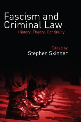 Fascism and Criminal Law: History, Theory, Continuity by Skinner, Stephen