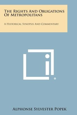 The Rights and Obligations of Metropolitans: A Historical Synopsis and Commentary by Popek, Alphonse Sylvester