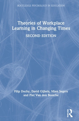 Theories of Workplace Learning in Changing Times by Dochy, Filip
