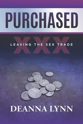 Purchased: Leaving the Sex Trade by Lynn, Deanna
