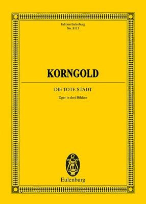 Die Tote Stadt Op. 12: Opera in 3 Acts Study Score by Korngold, Erich Wolfgang