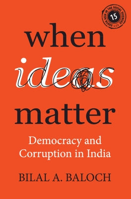 When Ideas Matter: Democracy and Corruption in India by Baloch, Bilal A.