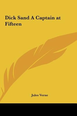 Dick Sand a Captain at Fifteen by Verne, Jules