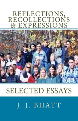 Reflections, Recollections & Expressions: Selected Essays by Bhatt, J. J.