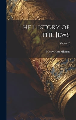 The History of the Jews; Volume 2 by Milman, Henry Hart