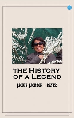 The History of a Legend by Jackson -. Bayer, Jackie