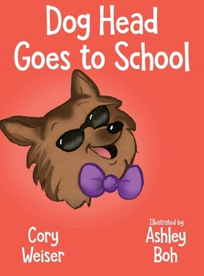 Dog Head Goes to School by Weiser, Cory
