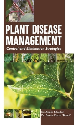 Plant Disease Management: Control and Elimination Strategies by Chauhan, Avnish