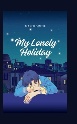 My Lonely Holiday by Smith, Mayer