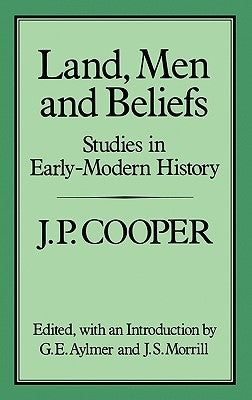 Land, Men and Beliefs: Studies in Early-Modern History by Cooper, J. P.
