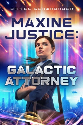 Maxine Justice: Galactic Attorney by Schwabauer, Daniel