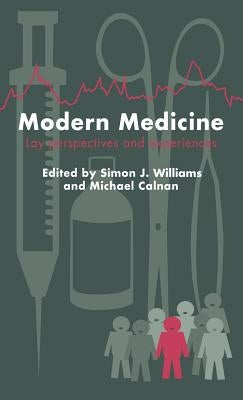 Modern Medicine: Lay Perspectives And Experiences by Williams, Simon J.