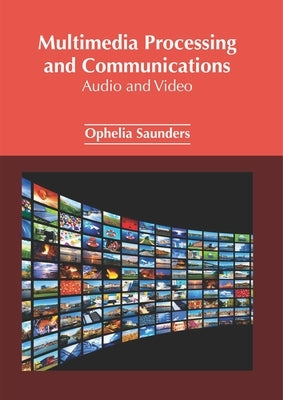 Multimedia Processing and Communications: Audio and Video by Saunders, Ophelia