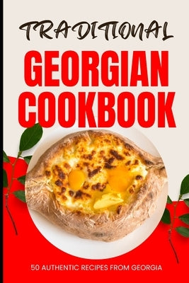 Traditional Georgian Cookbook: 50 Authentic Recipes from Georgia by Baker, Ava