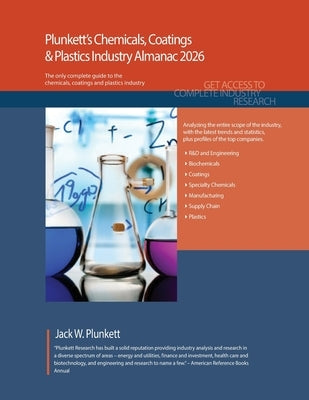 Plunkett's Chemicals, Coatings & Plastics Industry Almanac 2026: Chemicals, Coatings & Plastics Industry Market Research, Statistics, Trends and Leadi by Plunkett, Jack W.