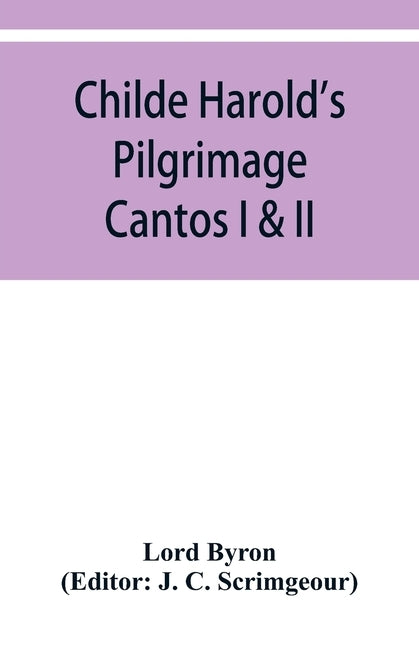 Childe Harold's Pilgrimage: Cantos I & II by Byron, George Gordon, 1788-