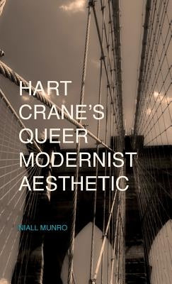 Hart Crane's Queer Modernist Aesthetic by Munro, N.