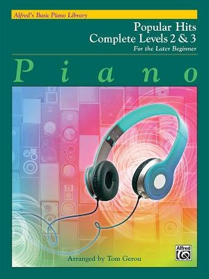Alfred's Basic Piano Library Popular Hits Complete, Bk 2 & 3: For the Later Beginner by Gerou, Tom
