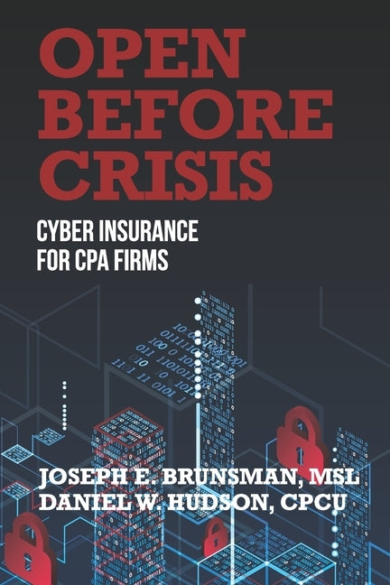 Open Before Crisis: The Definitive Guide For CPA Firm Cyber Insurance by Hudson, Cpcu Daniel W.