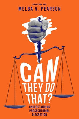 Can They Do That?: Understanding Prosecutorial Discretion by Pearson, Melba V.