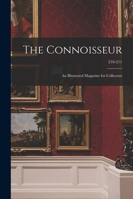 The Connoisseur: an Illustrated Magazine for Collectors; 210-211 by Anonymous