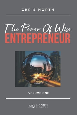 The Power Of Wise Entrepreneur: Volume One by North, Chris