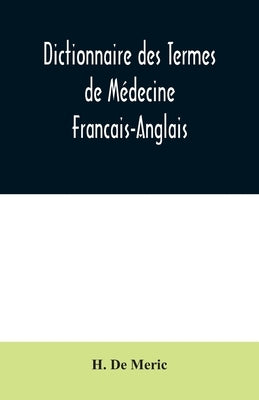 Dictionnaire des Termes de Médecine Francais-Anglais by de Meric, H.