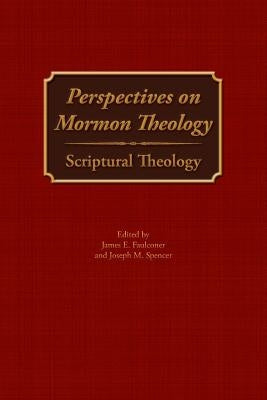Perspectives on Mormon Theology: Scriptural Theology by Faulconer, James E.