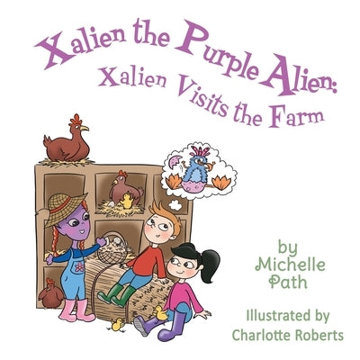 Xalien the Purple Alien: Xalien Visits the Farm by Path, Michelle