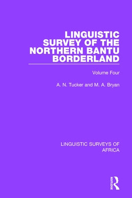Linguistic Survey of the Northern Bantu Borderland: Volume Four by Tucker, A. N.