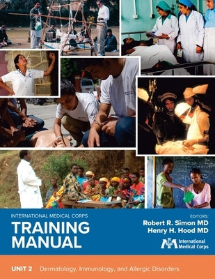 International Medical Corps Training Manual: Unit 2: Dermatology, Immunology, and Allergic Disorders by Simon, Robert R.