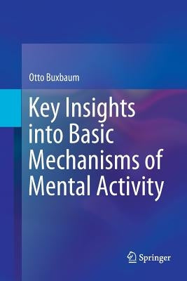 Key Insights Into Basic Mechanisms of Mental Activity by Buxbaum, Otto
