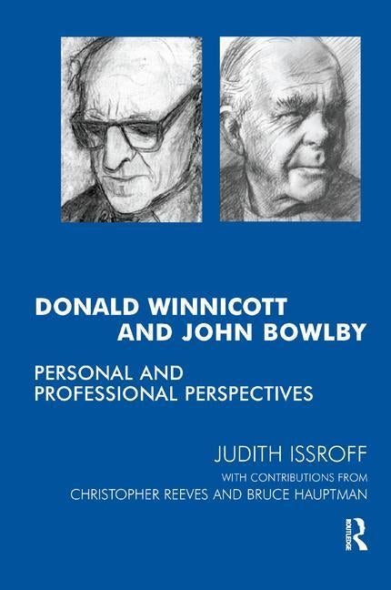 Donald Winnicott and John Bowlby: Personal and Professional Perspectives by Hauptmann, Bruce