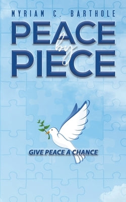 Peace by Piece by Barthole, Myriam C.