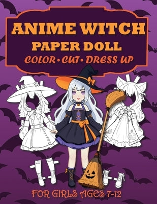 Anime Witch Paper Doll for Girls Ages 7-12; Cut, Color, Dress up and Play. Coloring book for kids by Albeni, Mila