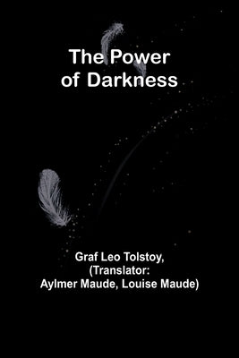 The Power of Darkness by Leo Tolstoy, Graf