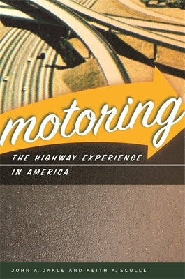 Motoring: The Highway Experience in America by Jakle, John A.