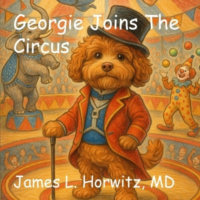 Georgie Joins the Circus by Horwitz, James Lawrence