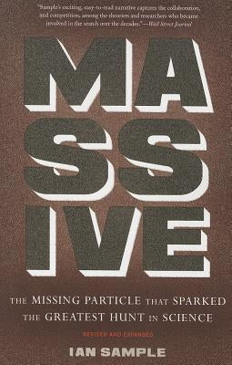 Massive: The Missing Particle That Sparked the Greatest Hunt in Science by Sample, Ian
