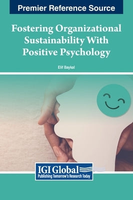 Fostering Organizational Sustainability With Positive Psychology by Baykal, Elif