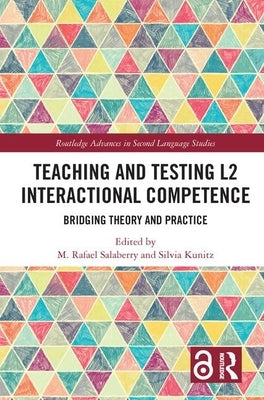 Teaching and Testing L2 Interactional Competence: Bridging Theory and Practice by Salaberry, M. Rafael