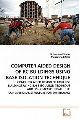 Computer Aided Design of Rc Buildings Using Base Isolation Technique by Wasim, Muhammad