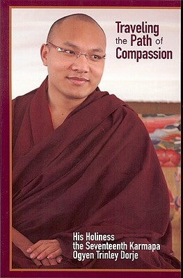 Traveling the Path of Compassion: A Commentary on the Thirty-Seven Practices of a Bodhisattva by Dorje, Ogyen Trinley