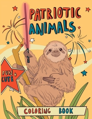 Patriotic Animals: Coloring Book: Easy Animal Designs with Quotes for Adult Relaxation, Mindfulness and Stress Relieving. Funny US Indepe by Press, Moxie