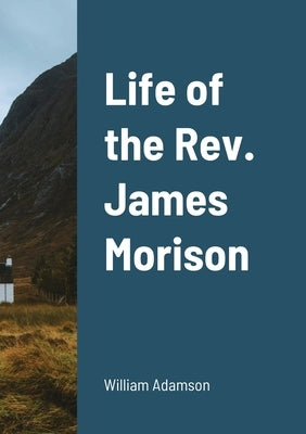 Life of the Rev. James Morison by Adamson, William