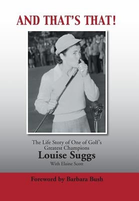And That's That!: The Life Story of One of Golf's Greatest Champions by Suggs, Louise