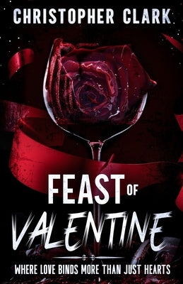 Feast of Valentine: When love binds more than just hearts by Clark, Christopher
