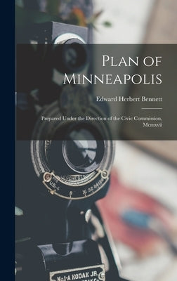 Plan of Minneapolis: Prepared Under the Direction of the Civic Commission, Mcmxvii by Bennett, Edward Herbert
